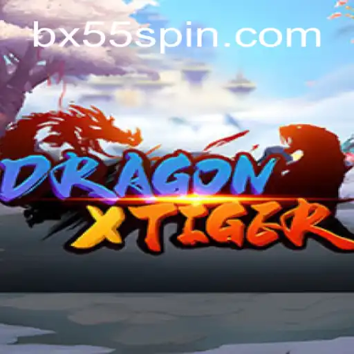 Discover the Thrills of DragonXTiger and the Excitement of BX55 Oficial